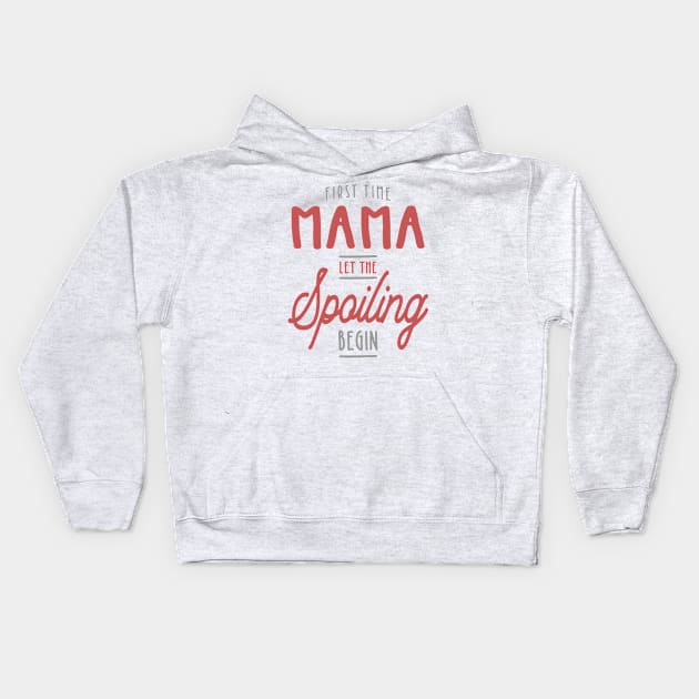 Mama Let The Spoiling Begin Gift First Time Mama Kids Hoodie by cidolopez